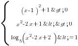 delim{lbrace}{matrix{3}{1}{{(x-1)^2+1>0}{x^2-2x+1<>0} {log_5 (x^2-2x+2)<=1}}}{ }