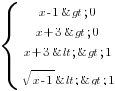 delim{lbrace}{matrix{4}{1}{{x-1>0}{x+3>0}{x+3<>1}{sqrt{x-1}<>1}}}{ }