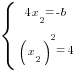 delim{lbrace}{matrix{2}{1}{{4x_2=-b} {(x_2)^2=4}}}{ }