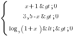 delim{lbrace}{matrix{3}{1}{{x+1>0}{3,5-x>0}{log_2 (1+x)<>0}}}{}