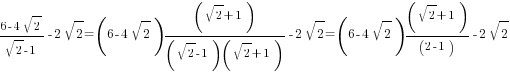 {6-4sqrt{2}}/{sqrt{2}-1}-2sqrt{2}=(6-4sqrt{2})(sqrt{2}+1)/{(sqrt{2}-1)(sqrt{2}+1)}-2sqrt{2}=(6-4sqrt{2})(sqrt{2}+1)/(2-1)-2sqrt{2}