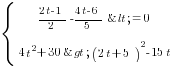 delim{lbrace}{matrix{2}{1}{{{2t-1}/2-{4t-6}/5<=0} {4t^2+30>(2t+5)^2-15t}}}{ }