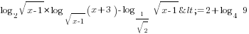 log_2 {sqrt{x-1}}* log_{sqrt{x-1}} (x+3)- log_{1/{sqrt{2}}} {sqrt{x-1}}<=2+log_4  9