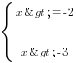delim{lbrace}{matrix{3}{1}{{x>=-2} {x>-3}{}}}{ }