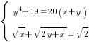 delim{lbrace}{matrix{2}{1}{{y^4+19=20(x+y)} {sqrt{x}+sqrt{2y+x}=sqrt{2}} }}{ }