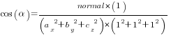 cos (alpha)={normal*(1)}/{({a_x}^2+{b_y}^2+{c_z}^2)*(1^2+1^2+1^2)}