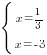 delim{lbrace}{matrix{2}{1}{{x={1/3}} {x=-3}}}{ }