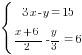 delim{lbrace}{matrix{2}{1}{{3x-y=15} {{{x+6}/2}-y/3=6}}}{ }