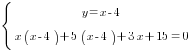 delim{lbrace}{matrix{2}{1}{{y=x-4} {x(x-4)+5(x-4)+3x+15=0}}}{ }