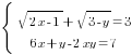 delim{lbrace}{matrix{2}{1}{{sqrt{2x-1}+sqrt{3-y}=3} {6x+y-2xy=7} }}{ }