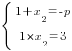 delim{lbrace}{matrix{2}{1}{{1+x_2=-p} {1*x_2=3}}}{ }