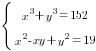 delim{lbrace}{matrix{2}{1}{{x^3+y^3=152} {x^2-xy+y^2=19} }}{ }