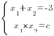 delim{lbrace}{matrix{2}{1}{{x_1+x_2=-3} {x_1*x_2=c}}}{ }