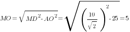 MO=sqrt{MD^2-AO^2}=sqrt{(10/{sqrt{2}})^2-25}=5
