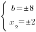 delim{lbrace}{matrix{2}{1}{{b=pm{8}} {x_2=pm{2}}}}{ }
