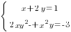 delim{lbrace}{matrix{2}{1}{{x+2y=1} {2xy^2-+x^2y=-3} }}{ }