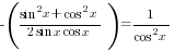 -({sin^2 x+cos^2 x}/{2sin x cos x })=1/{cos^2 x}