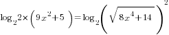 log_{2} {2*(9x^2+5)}=log_{2} (sqrt{8x^4+14})^2