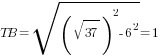 TB=sqrt{(sqrt{37})^2-6^2}=1