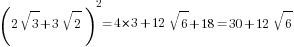 (2sqrt{3}+3sqrt{2})^2=4*3+12sqrt{6}+18=30+12sqrt{6}