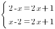 delim{lbrace}{matrix{2}{1}{{2-x=2x+1} {x-2=2x+1}}}{ }