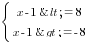 delim{lbrace}{matrix{2}{1}{{x-1<=8} {x-1>=-8} }}{ }