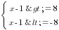 delim{lbrace}{matrix{2}{1}{{x-1>=8} {x-1<=-8} }}{ }