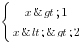 delim{lbrace}{matrix{2}{1}{{x>1}{x<>2}}}{ }