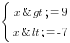 delim{lbrace}{matrix{2}{1}{{x>=9} {x<=-7} }}{ }