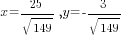 x=25/{sqrt{149}}, y=-3/{sqrt{149}}