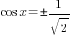 cos x=pm 1/{sqrt{2}}
