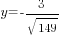y=-3/{sqrt{149}}