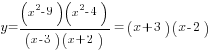 y={(x^2-9)(x^2-4)}/{(x-3)(x+2)}=(x+3)(x-2)
