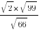{sqrt{2}*sqrt{99}}/sqrt{66}