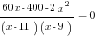 {60x-400-2x^2}/{(x-11)(x-9)}=0