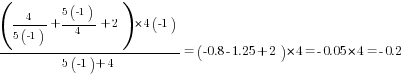 (4/{5(-1)}+{5(-1)}/4+2)*{4(-1)}/{5(-1)+4}=(-0.8-1.25+2)*4=-0.05*4=-0.2
