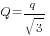 Q=q/sqrt{3}