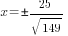 x= pm 25/{sqrt{149}}