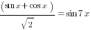 (sin x+cos x) /{sqrt{2}}=sin 7x
