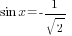sin x=-1 /{sqrt{2}}