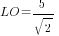 LO=5/{sqrt{2}}