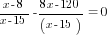 {x-8}/{x-15}-{8x-120}/(x-15)=0