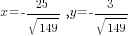 x=-25/{sqrt{149}}, y=-3/{sqrt{149}}