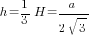 h={1/3}H=a/{2sqrt{3}}