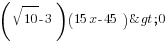 (sqrt{10}-3)(15x-45)>0