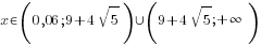 x in (0,06; 9+4sqrt{5}) union (9+4sqrt{5} ;+infty)
