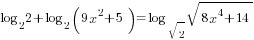 log_{2} 2+log_2 (9x^2+5)=log_{sqrt{2}} sqrt{8x^4+14}