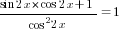 {sin 2x*cos 2x +1}/{cos^2 2x}=1