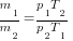 {m_1/m_2}={p_1T_2}/{p_2T_1}