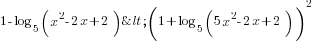 1-log_5 (x^2-2x+2)< (1+ log_5 (5x^2-2x+2))^2